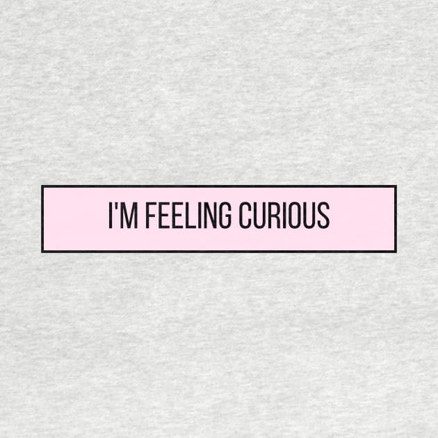 I'm Feeling Curious - Inspiring Quotes by BloomingDiaries